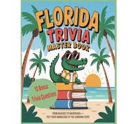 Florida Triivia Master From Beaches to Backroads - Test Your Knowledge of the Sunshine State: Fun Facts, Legends, and Surprising Stories from the Sunshine State