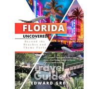 FLORIDA UNCOVERED: Beyond the Beaches and Theme Parks: Your Essential Travel Guide to Must-Visit Gems-From Hidden Springs to Vibrant Cities and Coastal Escapes