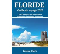 FLORIDE Guide de voyage 2025: Votre passeport pour les vibrations tropicales et les moments inoubliables