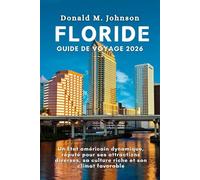 Floride Guide de voyage 2026: Un État Américain Dynamique, Réputé pour Ses Attractions Diverses, Sa Culture Riche et Son Climat Favorable