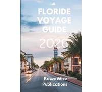 FLORIDE VOYAGE GUIDE 2026: L'État du Soleil : là où l'aventure rencontre la détente