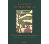 Florilegium. Tesori botanici del primo viaggio di Cook. Ediz. a colori