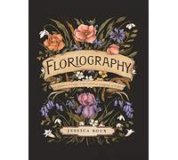 Floriography: An Illustrated Guide to the Victorian Language of Flowers: Volume 1