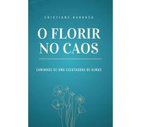 Florir no Caos: Caminhos de uma Escutadora de Almas: Escuta, alma e poesia