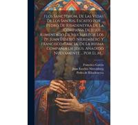 Flos Sanctorum, De Las Vidas De Los Santos, Escrito Por ... Pedro De (Tascabile)
