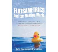 Flotsametrics and the Floating World: How One Man's Obsession with Runaway Sneakers and Rubber Ducks Revolutionized Ocean Science