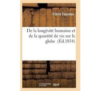 Flourens-P de la Longévité Humaine Et de la Quantité de Vie Sur Le G (Tascabile)