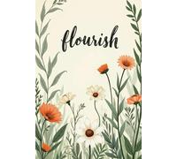 Flourish: A Botanical Journal of Growth: Nurture your inner self and watch your growth bloom