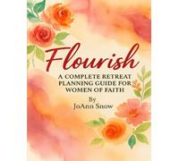 Flourish: A Complete Retreat Planning Guide for Women of Faith
