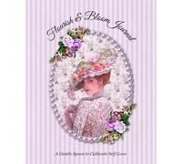 Flourish & Bloom: 30 Day Journal - A Gentle Space to Cultivate Self-Love