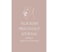 Flourish Christian Pregnancy Journal: Christian Birth Preparation, Prayers, Affirmations, Bible Verses, Pregnancy Memories