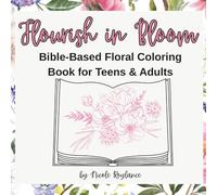 Flourish in Bloom: Bible-Based Floral Coloring Book for Teens & Adults