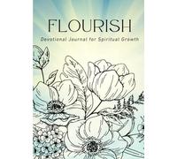 Flourish in Faith: Devotional Journal for Spiritual Growth