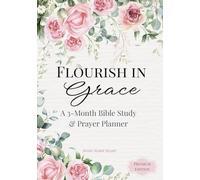 Flourish in Grace: A 3-Month Bible Study & Prayer Planner: (Premium Full Color Edition)