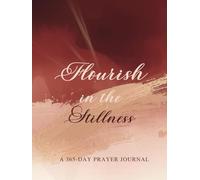 Flourish in the Stillness: A 365-Day Prayer Journal: Daily Guided Pages for Deep Reflection, Gratitude Practice & Intentional Spiritual Growth