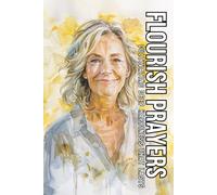 Flourish Prayers: Cultivating Deep Happiness That Lasts