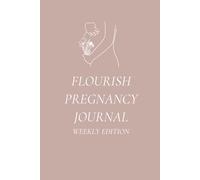 Flourish Pregnancy Journal: Birth Preparation, Affirmations, Pregnancy Memories.