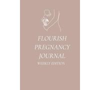 Flourish Pregnancy Journal: Birth Preparation, Affirmations, Pregnancy Memories.