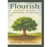 Flourish: Rooted in God Growing in Grace