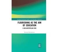 Flourishing as the Aim of Education: A Neo-Aristotelian View