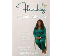 Flourishing Beyond Adversity: Reclaiming Your Strength, Rebuilding Confidence, and Moving Forward with Purpose
