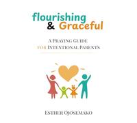 Flourishing & Graceful: A Praying Guide for Intentional Parents