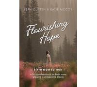 Flourishing Hope: Birth Mom Edition: A Devotional for Birth Moms Growing in Unexpected Places