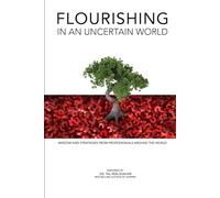 FLOURISHING IN AN UNCERTAIN WORLD: WISDOM AND STRATEGIES FROM PROFESSIONALS AROUND THE WORLD