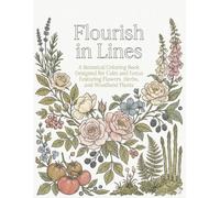 Flourishing in Lines: A Botanical Coloring Book Designed for Calm and Focus Featuring Flowers, Herbs, and Woodland Plants.