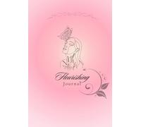 Flourishing Journal: Esplora, Rifletti, Cresci: Il Tuo Cammino verso la Scoperta e il Miglioramento.