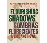 Flourishing Shadows / Sombras Florecientes: A Chicano Howl
