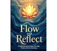 Flow and Reflect: A Guided Journal to Deepen Your Yoga Practice and Inner Awareness