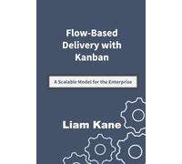 Flow-Based Delivery With Kanban: A Scalable Model for the Enterprise