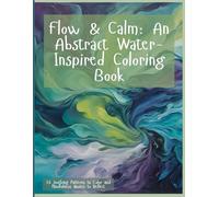 Flow & Calm: An Abstract Water-Inspired Coloring Book: 26 Soothing Patterns to Color and Mindfulness Quotes to Reflect