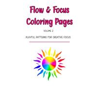 Flow & Focus Coloring Pages - Volume 2: Playful Patterns for Creative Focus