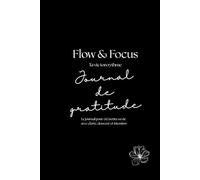 Flow & Focus - Journal de gratitude: 365 jours pour se recentrer & cultiver le positif (Edition noir)