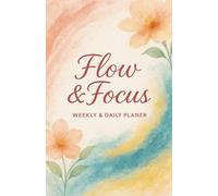 Flow & Focus: Weekly & Daily Planner