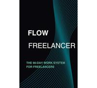 Flow Freelancer: The 90-Day Work System for Freelancers | A Guided Planner for Focus, Flow & Better Work