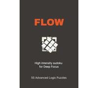 FLOW-High Intensity Sudoku for Deep Focus: 55 Advanced Logic Puzzles