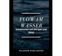 Flow im Wasser: Schwimmen mit Körper und Geist