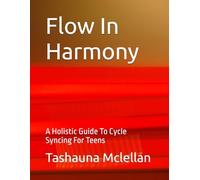 Flow In Harmony: A Holistic Guide To Cycle Syncing For Teens