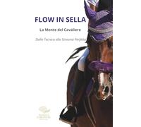 FLOW IN SELLA - La mente del Cavaliere: Dalla tecnica alla sintonia Perfetta