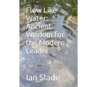 Flow Like Water: Ancient Wisdom for the Modern Leader