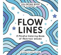 Flow Lines: A Mindful Coloring Book of Abstract Waves for Adults and Teens - Bold Line Designs for Stress Relief, Creative Flow and Unleash Inner Colors. Blue cover.