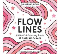 Flow Lines: A Mindful Coloring Book of Abstract Waves for Adults and Teens - Bold Line Designs for Stress Relief, Creative Flow and Unleash Inner Colors. Pink cover.