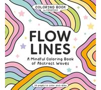 Flow Lines: A Mindful Coloring Book of Abstract Waves for Adults and Teens - Bold Line Designs for Stress Relief, Creative Flow and Unleash Inner Colors