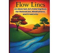 Flow Lines: An Abstract Art Coloring Book for Relaxation, Mindfulness, and Creativity