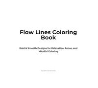 Flow Lines Coloring Book: Bold & Smooth Designs for Relaxation, Focus, and Mindful Coloring