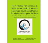 Flow Mental Performance & Skills System (MPSS). How to Maximize Your Mental Game For Volleyball Players: Athletes: Your Mind, Your Game: Building ... Growth in Volleyball, an Illustrated Guide
