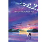 Flow Music First Album Piano Book: Classical New Age Piano [Night Sky Train]